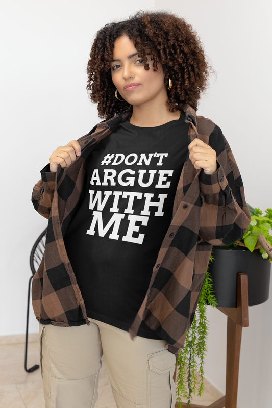 #Don'tArgueWithMe - 100% Airlume Combed Cotton, Light Fabric, Retail Fit, Tear-Away Label, True to Size - Shop Blue Orchid Boutique