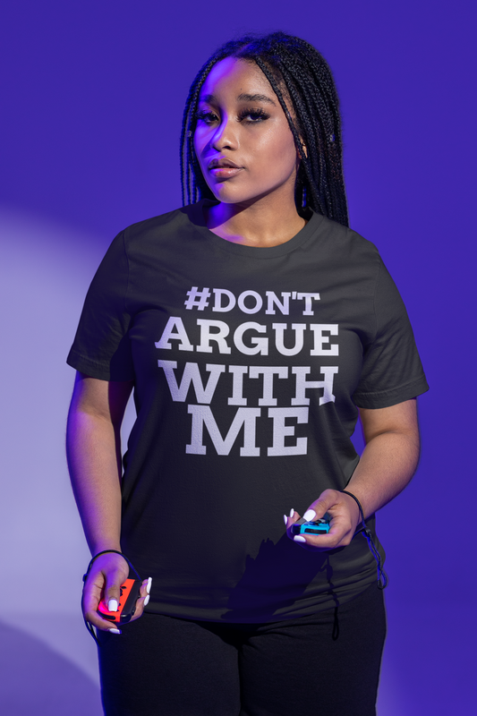#Don'tArgueWithMe - Woman's Classic Unisex Jersey Tee: 100% Airlume Combed Cotton, Light Fabric, Retail Fit, Tear-Away Label, True to Size - Shop Blue Orchid Boutique